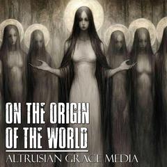 On The Origin Of The World by Altrusian Grace Media audiobook