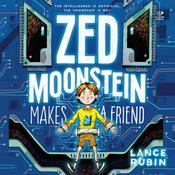 Zed Moonstein Makes a Friend by  Lance Rubin audiobook