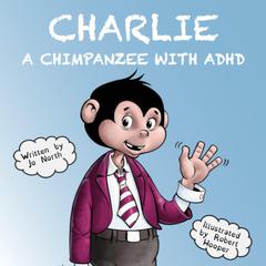 Charlie, A chimpanzee with ADHD by Jo North audiobook