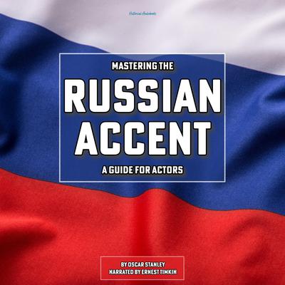 Mastering The Russian Accent Audiobook, written by Oscar Stanley