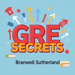 GRE Secrets: Simple Strategies for Maximum Scores Instantly by Branwell Sutherland audiobook
