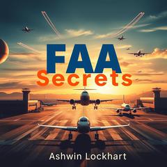 FAA Secrets: Your Ultimate Guide to Passing the Drone License Exam by Ashwin Lockhart audiobook