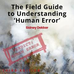 The Field Guide to Understanding 'Human Error' by Sidney Dekker audiobook