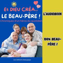 ET DIEU CRÉA LE BEAU-PÈRE ! by Les éditions beaupapa audiobook
