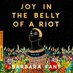 Joy in the Belly of a Riot by Barbara Fant audiobook