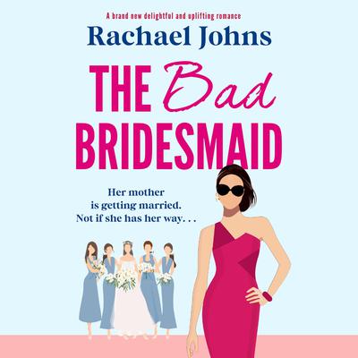 The Bad Bridesmaid by Rachael Johns audiobook