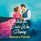 While the Duke Was Sleeping by  Samara Parish audiobook