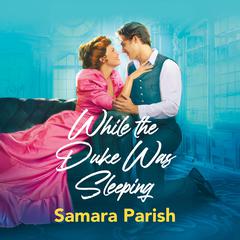 While the Duke Was Sleeping by Samara Parish audiobook