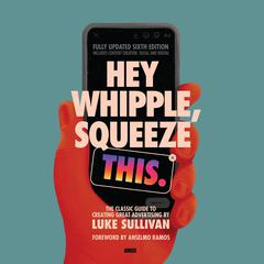 Hey Whipple, Squeeze This by Luke Sullivan audiobook
