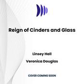 Reign of Cinders and Glass by  Linsey Hall audiobook