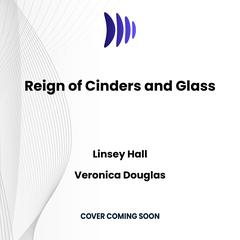 Reign of Cinders and Glass by Linsey Hall audiobook