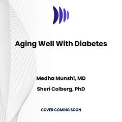 Aging Well With Diabetes by Medha Munshi audiobook