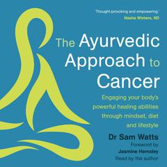The Ayurvedic Approach to Cancer by Sam Watts audiobook