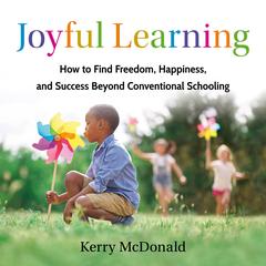 Joyful Learning by Kerry McDonald audiobook