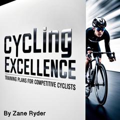 Cycling Excellence by Zane Ryder audiobook