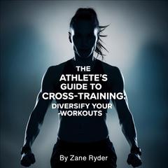 The Athlete's Guide to Cross-Training by Zane Ryder audiobook
