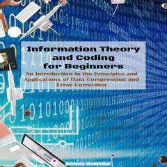 Information Theory and Coding for Beginners by Daniel Garfield audiobook