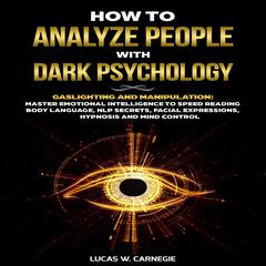How to Analyze People with Dark Psychology by Lucas W. Carnegie audiobook