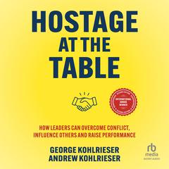 Hostage at the Table by George Kohlrieser audiobook