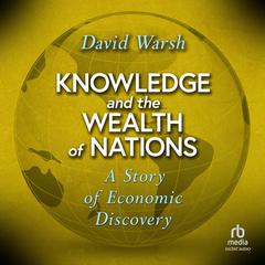 Knowledge and the Wealth of Nations by David Warsh audiobook