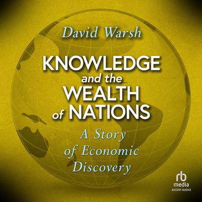 Knowledge and the Wealth of Nations by David Warsh audiobook