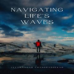 Navigating Life's Waves by Jayasaagar Chandrashekar audiobook
