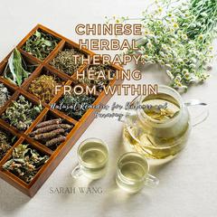 Chinese Herbal Therapy: Healing from Within by Sarah Wang audiobook