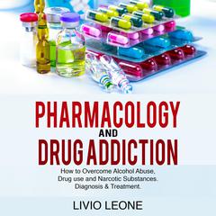 Pharmacology And Drug Addiction: by Livio Leone audiobook