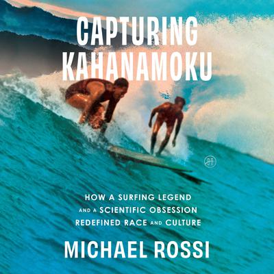 Capturing Kahanamoku by Michael Rossi audiobook