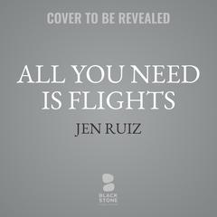 All You Need Is Flights by Jen Ruiz audiobook