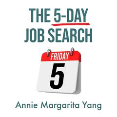 The 5-Day Job Search by Annie Margarita Yang audiobook