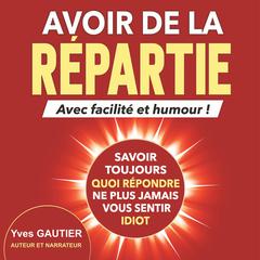 AVOIR DE LA REPARTIE avec facilité et humour by Yves Gautier audiobook