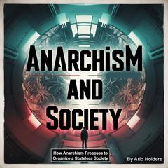 Anarchism and Society by Arlo Holders audiobook