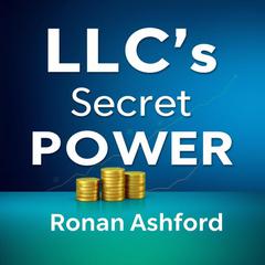 LLC's Secret Power: Easy Steps to Business Success by Ronan Ashford audiobook