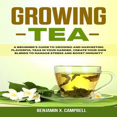 Growing Tea by Benjamin X. Campbell audiobook