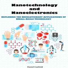 Nanotechnology and Nanoelectronics by Daniel Garfield audiobook