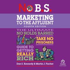 No B.S. Marketing to the Affluent by Martin J. Fischer audiobook