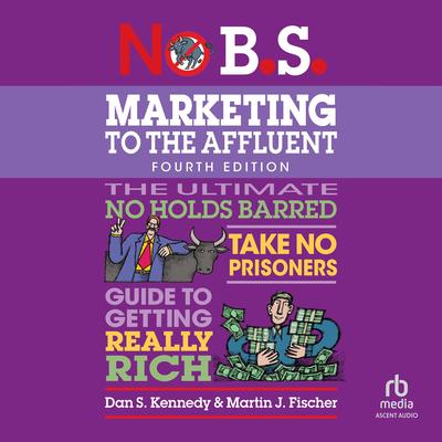 No B.S. Marketing to the Affluent by Martin J. Fischer audiobook