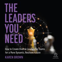 The Leaders You Need by Karen Brown audiobook