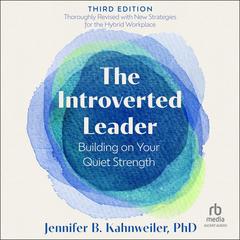 The Introverted Leader, 3rd Edition by Jennifer B. Kahnweiler, PhD audiobook