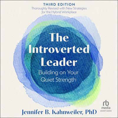 The Introverted Leader, 3rd Edition by Jennifer B. Kahnweiler, PhD audiobook