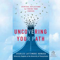 Uncovering Your Path by Charles Lattimore Howard audiobook