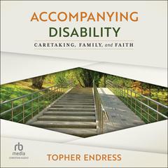 Accompanying Disability by Topher Endress audiobook