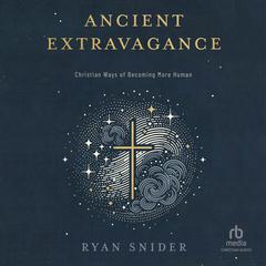 Ancient Extravagance by Ryan Snider audiobook
