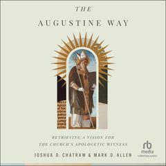 The Augustine Way by Joshua D. Chatraw audiobook