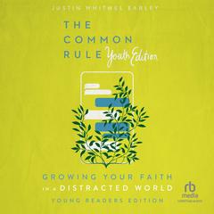 The Common Rule Youth Edition by Justin Whitmel Earley audiobook