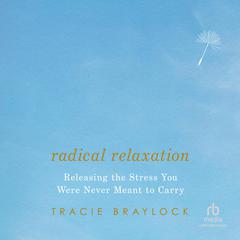 Radical Relaxation by Tracie Braylock audiobook