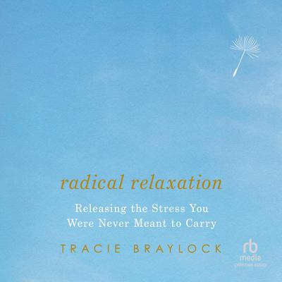 Radical Relaxation by Tracie Braylock audiobook