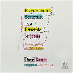Experiencing Scripture as a Disciple of Jesus by Dave Ripper audiobook