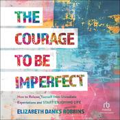 The Courage to Be Imperfect by  Elizabeth Danks Robbins audiobook